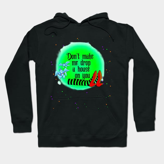 Don't Make Me Drop A House On You Hoodie by BBbtq